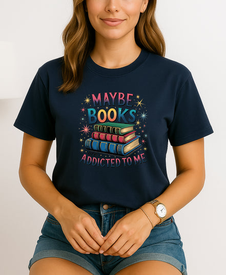 Maybe Books Are Addicted to Me T-Shirt