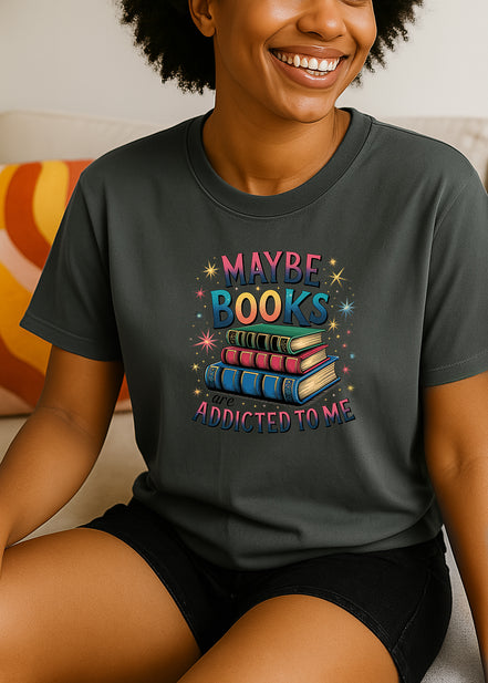 Maybe Books Are Addicted to Me T-Shirt