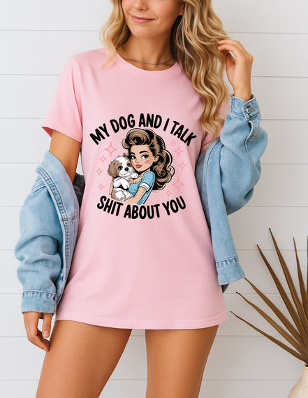 Woman wearing pink My Dog and I Talk Shit About You retro graphic T-shirt, handmade organic cotton witty dog lover fashion tee