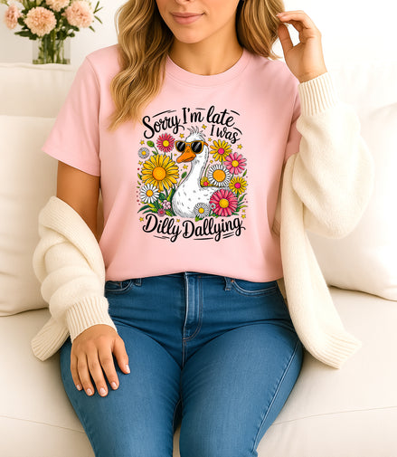 Sorry I’m Late Dilly Dallying Tee