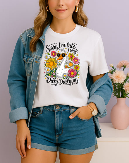 Sorry I’m Late Dilly Dallying Tee